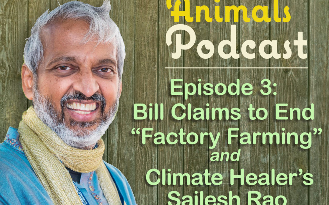 Episode 3: Bill Claims to End Factory Farming and Climate Healer’s Sailesh Rao