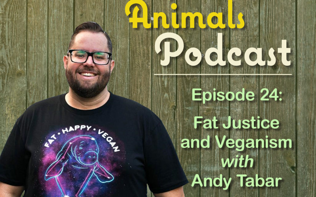 Episode 24: Fat Justice and Veganism with Andy Tabar