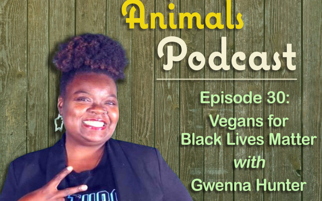 Episode 30: Vegans for Black Lives Matter with Gwenna Hunter