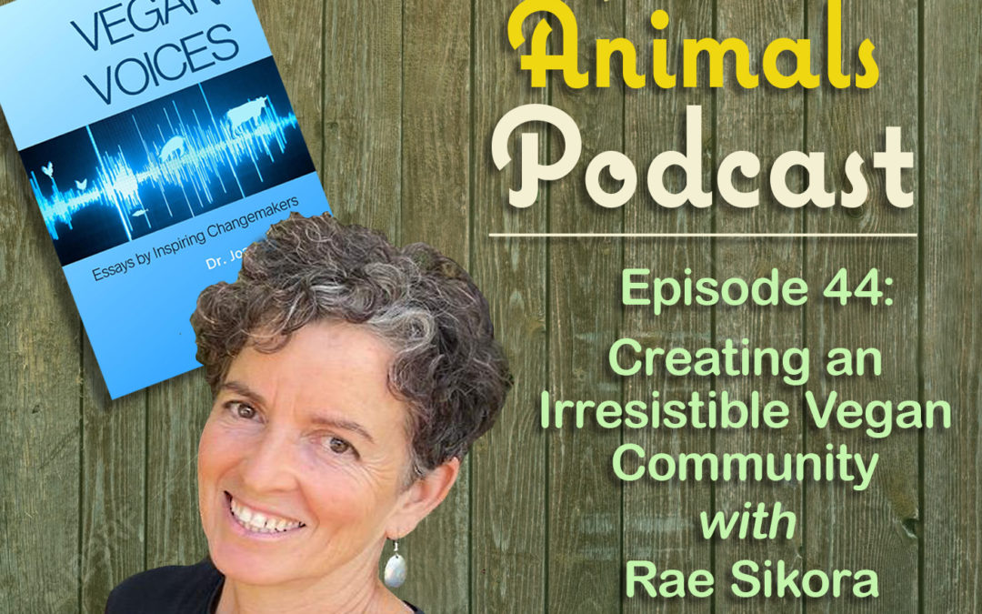 Episode 44: Creating an Irresistible Vegan Community with Rae Sikora