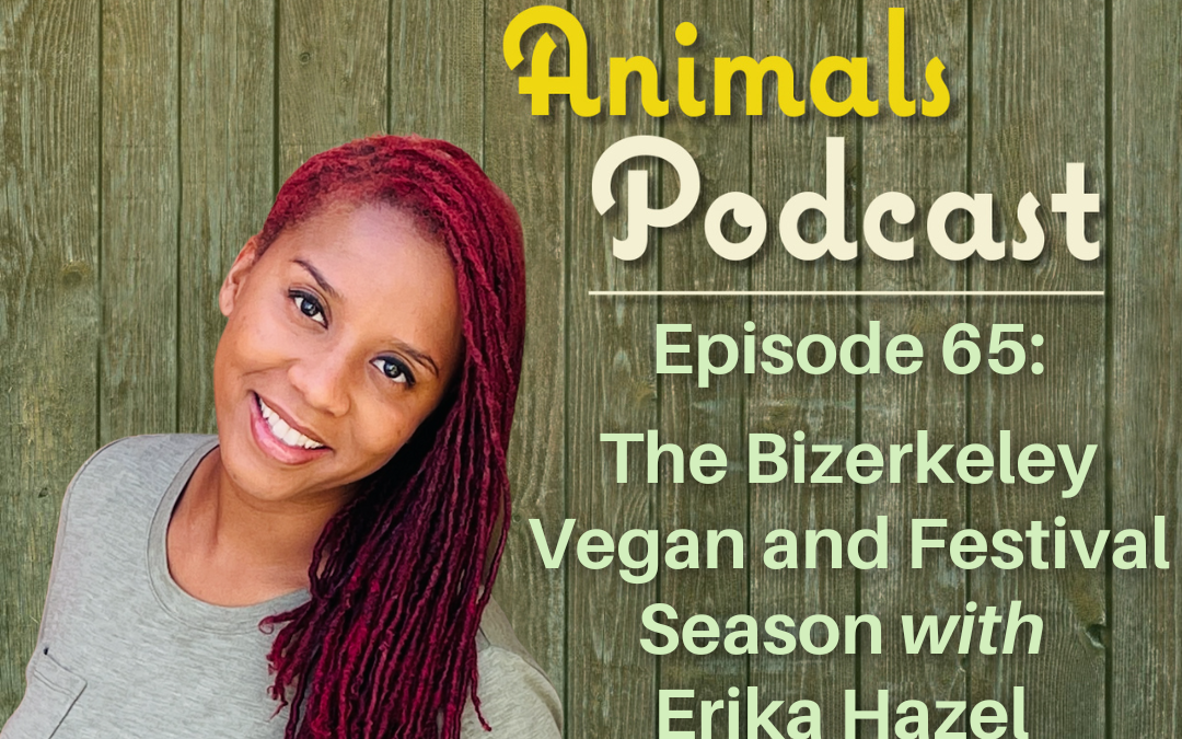 Episode 65: The Bizerkeley Vegan and Festival Season with Erika Hazel