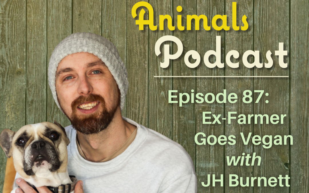 Episode 87: Ex-Farmer Goes Vegan with JH Burnett
