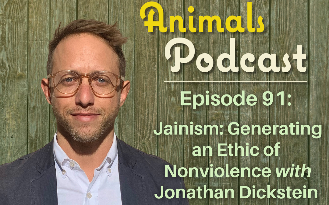 Episode 91: Jainism: Generating an Ethic of Nonviolence with Jonathan Dickstein, PhD