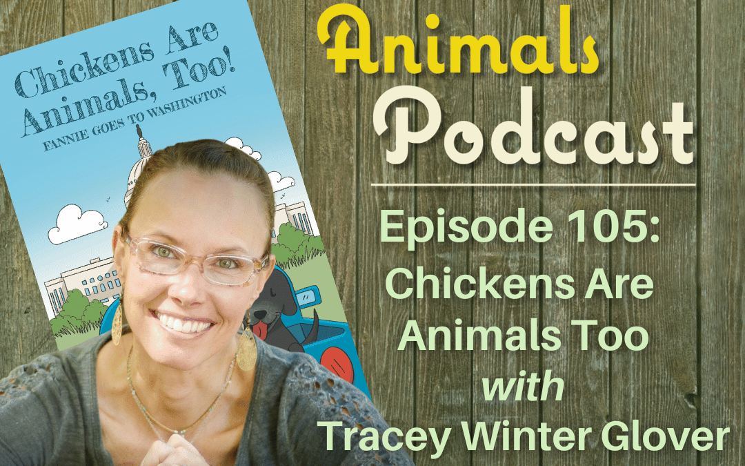 Episode 105: Chickens are Animals Too with Tracey Winter Glover