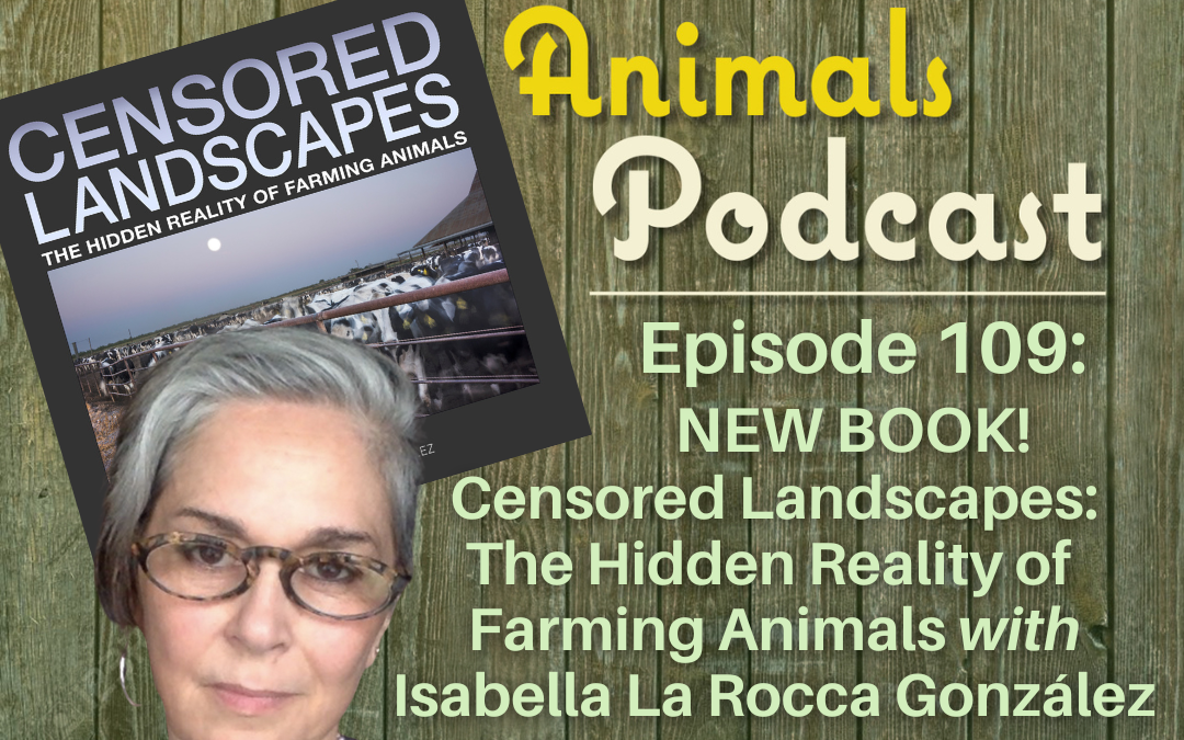 Episode 109: Censored Landscapes: The Hidden Reality of Farming Animals with Isabella La Rocca González