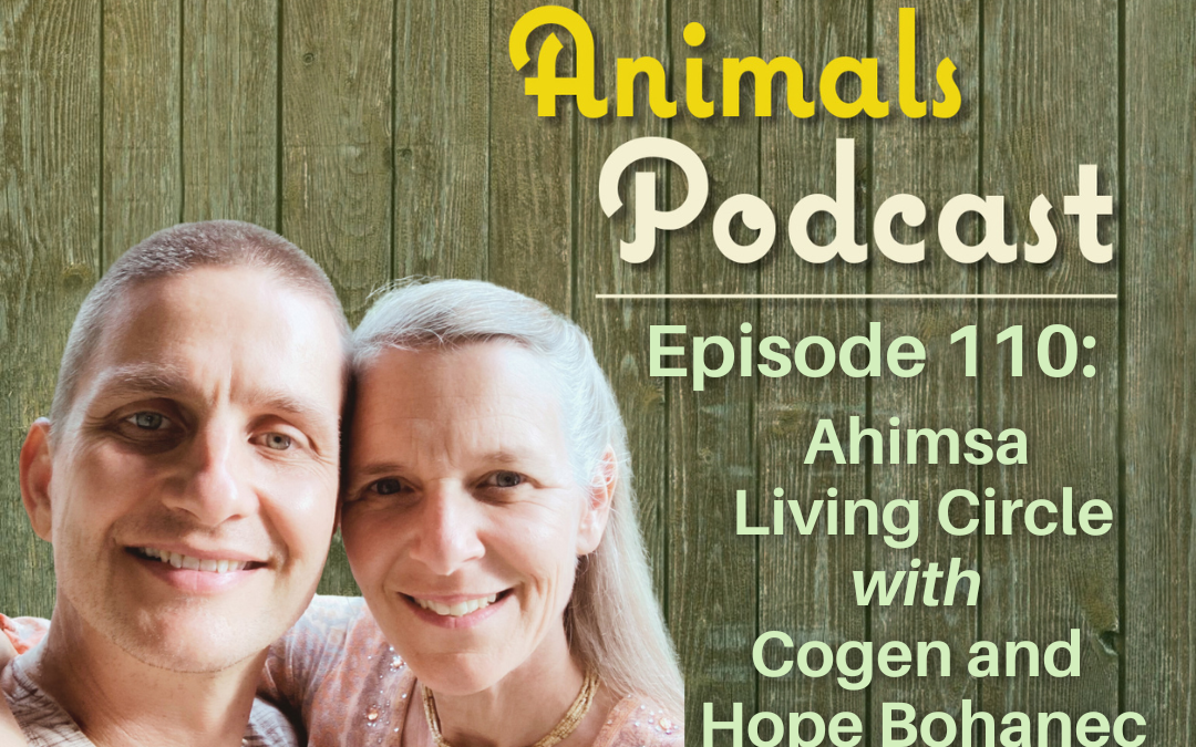 Episode 110: The Ahimsa Living Circle with Hope and Cogen Bohanec