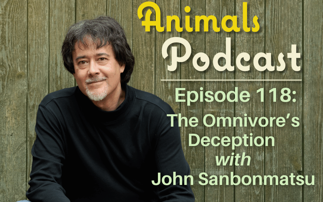 Episode 118: The Omnivore’s Deception with John Sanbonmatsu