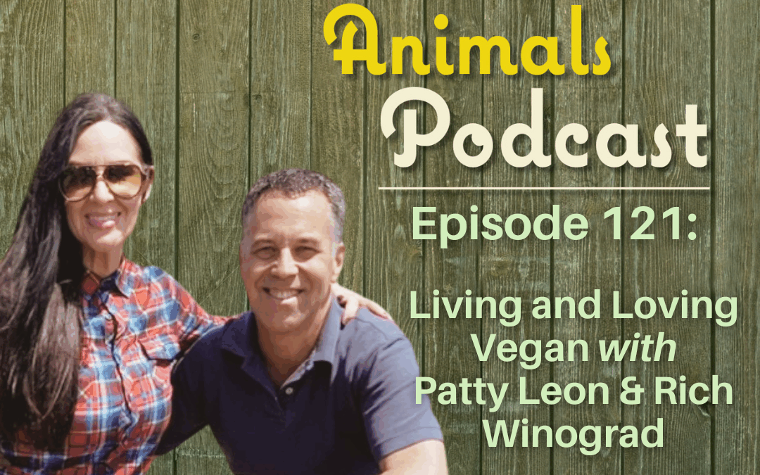 Episode 121: Living and Loving Vegan with Patty Leon and Rich Winograd