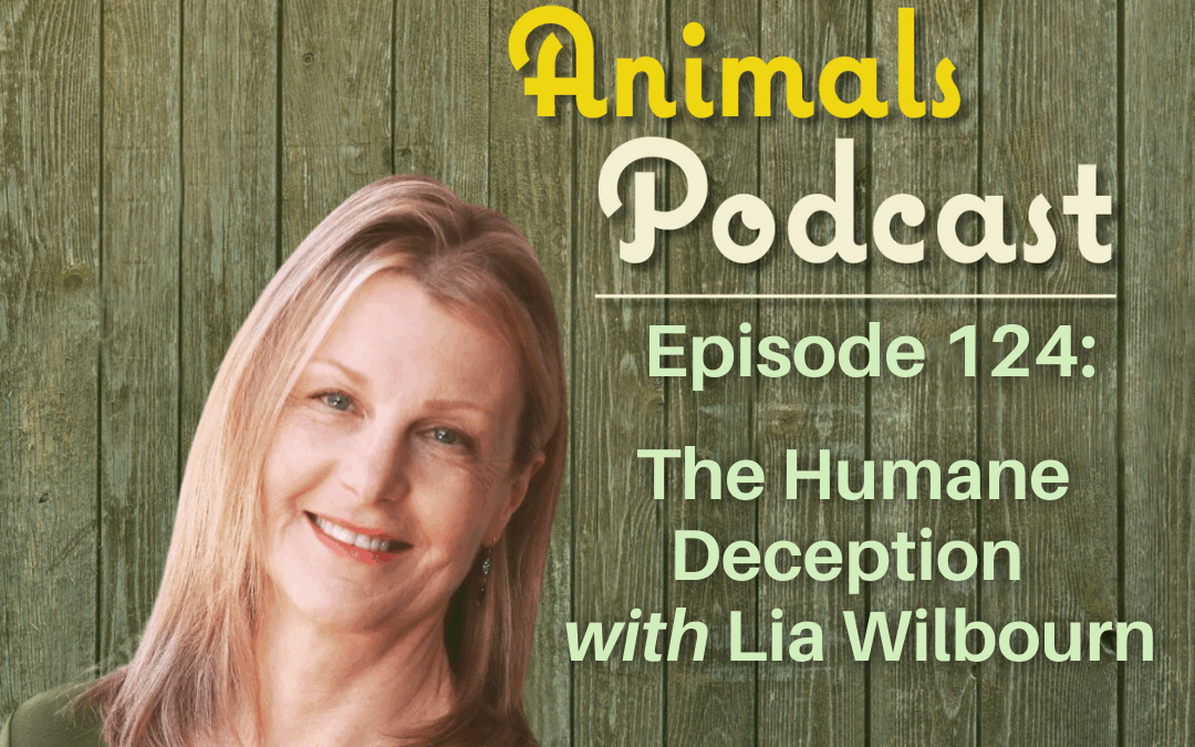 Episode 124: The Humane Deception with Lia Wilbourn