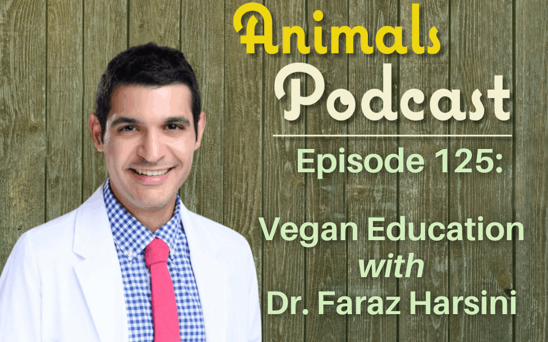 Episode 125: Vegan Education with Dr. Faraz Harsini