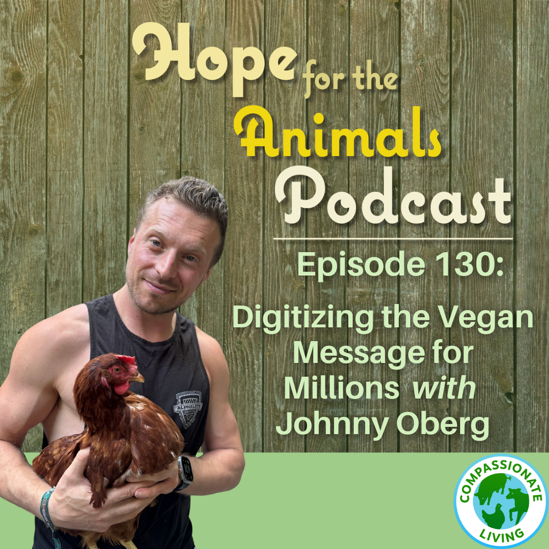 Episode 130: Digitizing the Vegan Message for Millions with Johnny Oberg