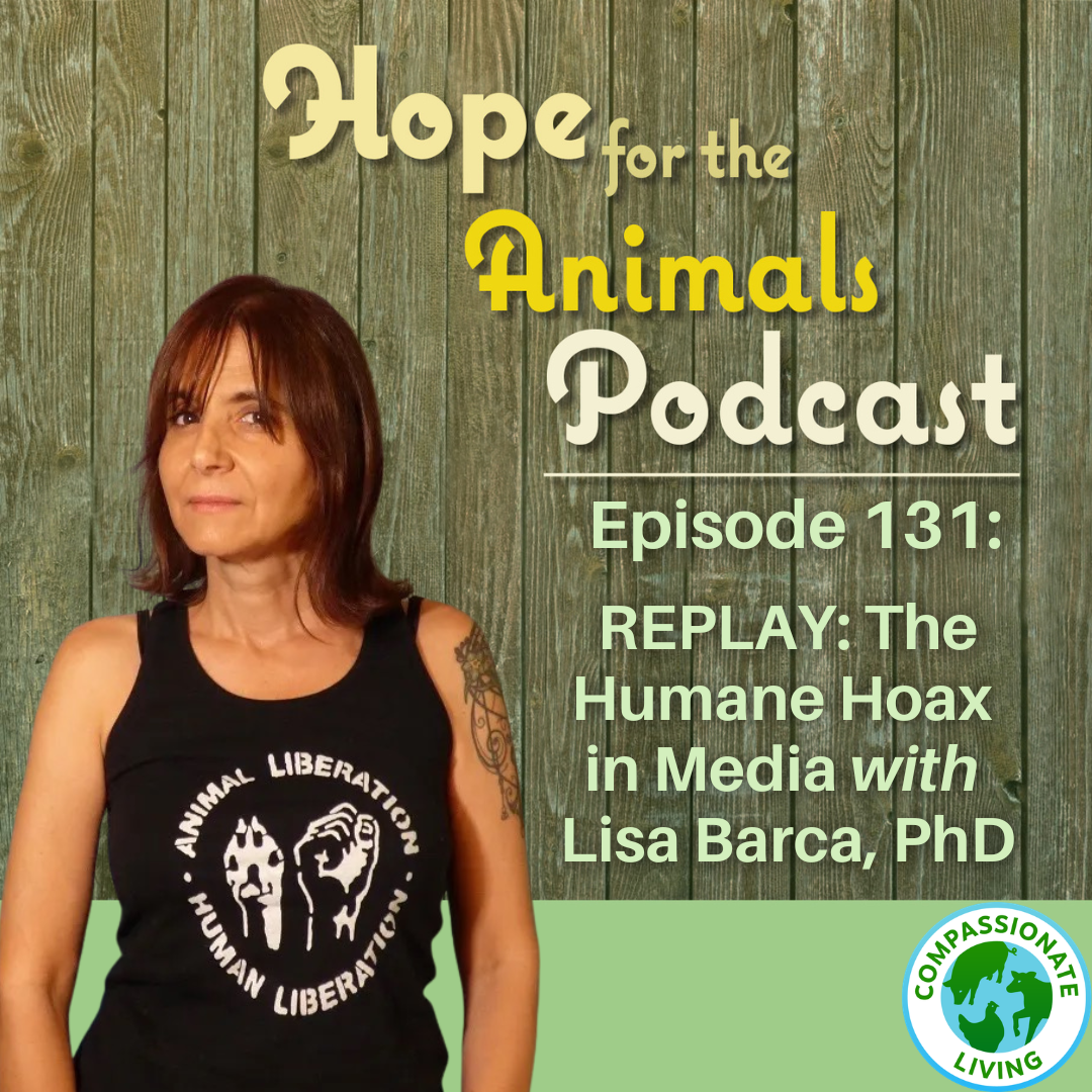 Episode 131: REPLAY: The Humane Hoax in Media with Lisa Barca, PhD