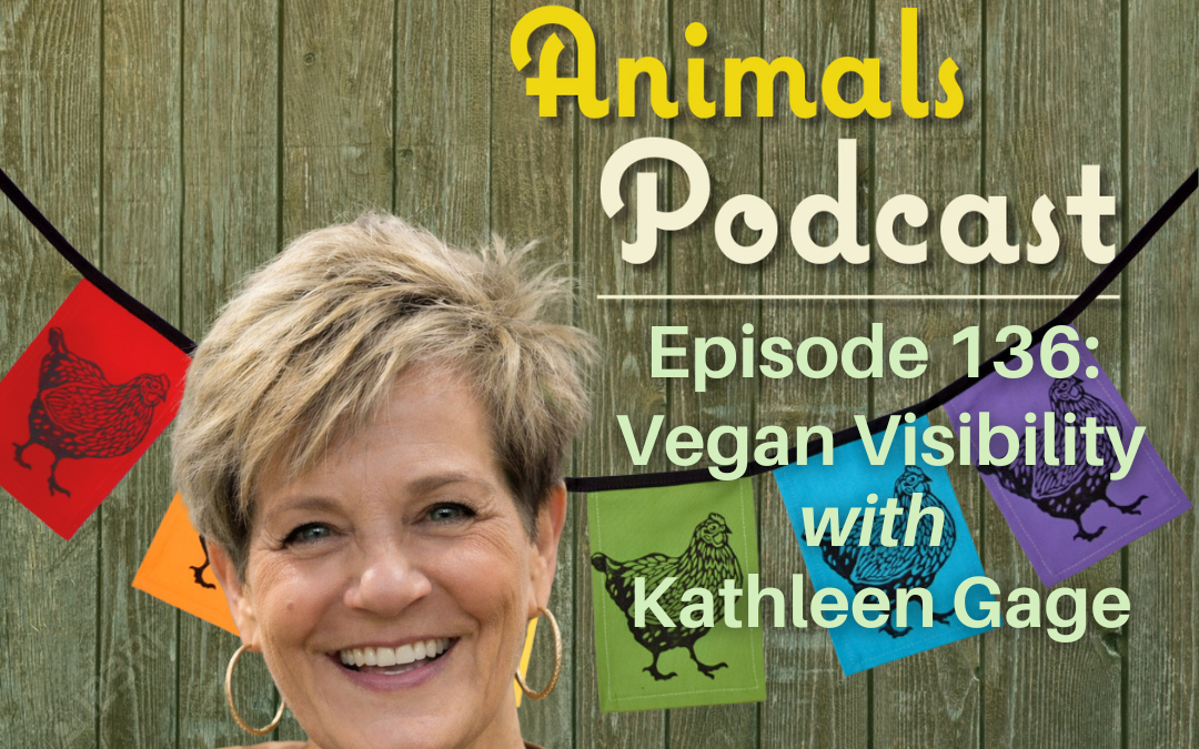 Episode 136: Vegan Visibility with Kathleen Gage