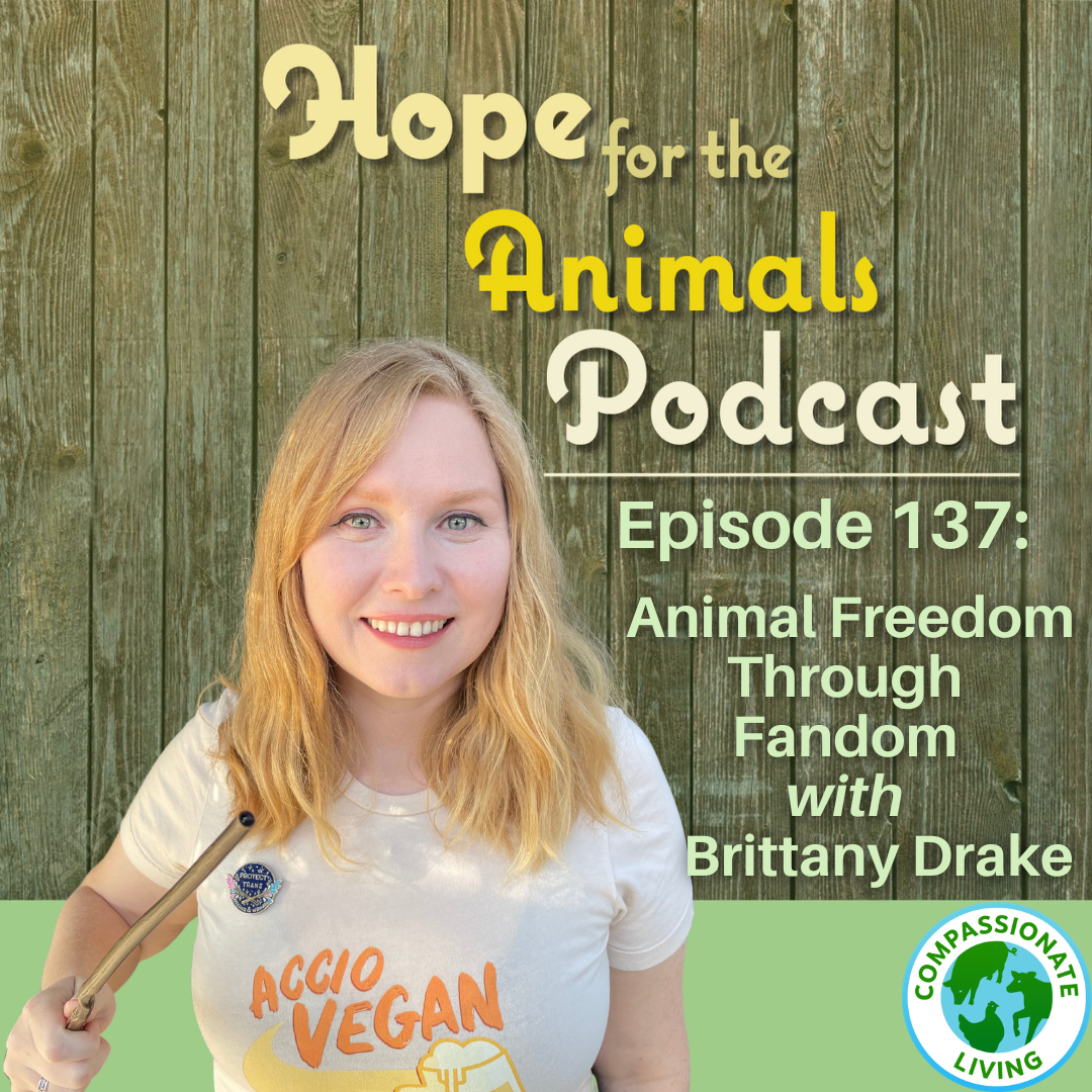 Episode 137: Animal Freedom Through Fandom with Brittany Drake
