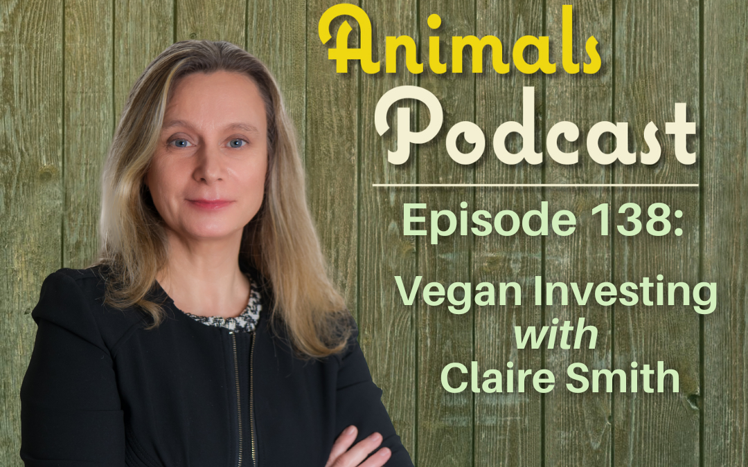 Episode 138: Vegan Investing with Claire Smith